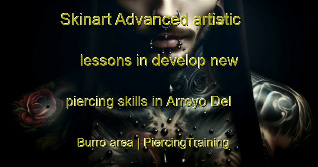 Skinart Advanced artistic lessons in develop new piercing skills in Arroyo Del Burro area | PiercingTraining | PiercingClasses | SkinartTraining-Mexico